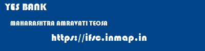 YES BANK  MAHARASHTRA AMRAVATI TEOSA   ifsc code